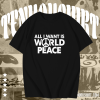 All I Want Is World Peace T-Shirt TPKJ1