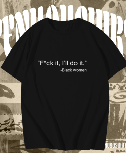 Black Women Fuck It I’ll Do It T-Shirt TPKJ1