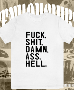 Fuck Shit Damn Ass Hell T-Shirt KM TPKJ1