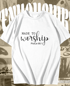 Made To Worship t shirt TPKJ1