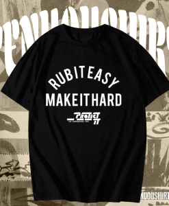 Rub It Easy Make It Hard t shirt TPKJ1