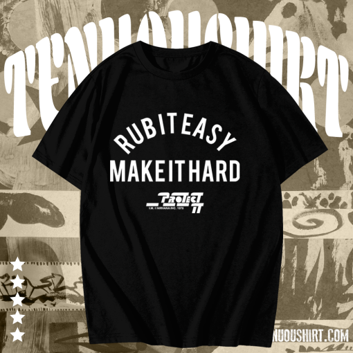 Rub It Easy Make It Hard t shirt TPKJ1