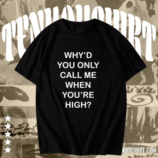 Why'd you only call me when you're high raglan t-shirt TPKJ1