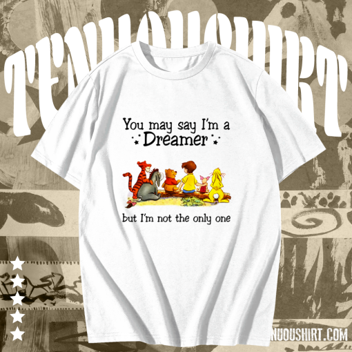 Winnie the Pooh you may say I’m a dreamer but I’m not the only one T-shirt TPKJ1