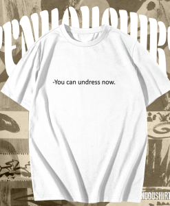 You Can Undress Now Ringer T Shirt TPKJ1