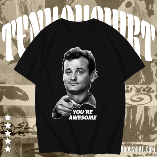 Bill murray you're awesome t shirt TPKJ1