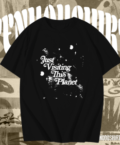 Just Visiting This Planet T-Shirt TPKJ1