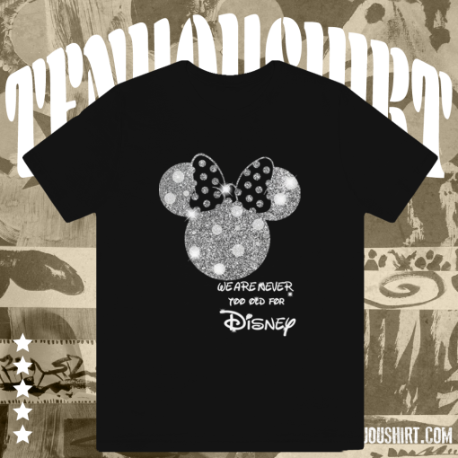 Minnie Mouse We Are Never Too Old for Disney T-shirt TPKJ1