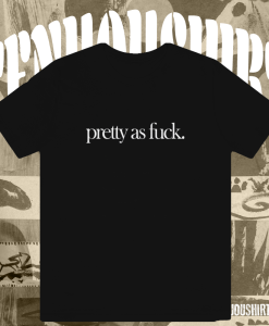 Pretty As Fuck T-shirt TPKJ1