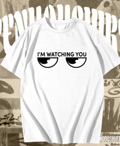 I'm watching you T-Shirt TPKJ3