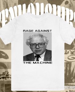 Rage Against Bernie The Machine T-Shirt TPKJ3