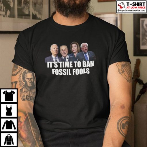 It's Time To Ban Fossil Fools Biden Shirt