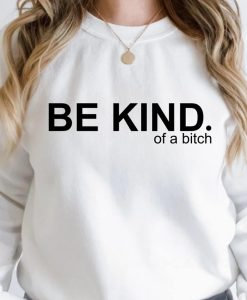 Be Kind Of A Bitch Sweatshirt