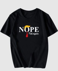 Nope Not Again T Shirt