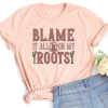 Blame It On My Roots T-Shirt