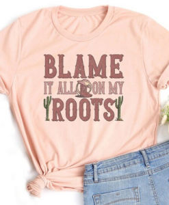 Blame It On My Roots T-Shirt