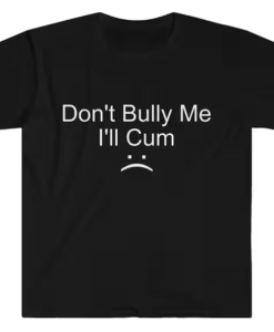 Don't Bully Me T-shirt