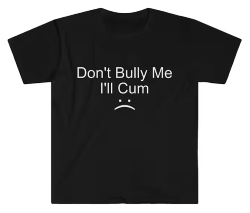 Don't Bully Me T-shirt