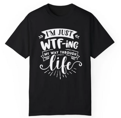 Just WTF Life T-shirt SD