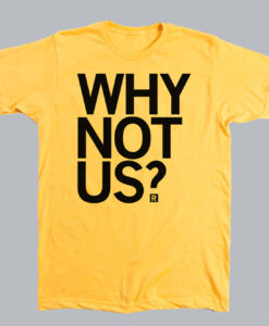 Why Not Us T Shirt