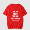 Real Men Wear Diapers T Shirt