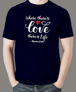 Where There's Love There's Life T-Shirt Gandhi Quote thd