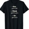 say good words think good thoughts do good deeds T-shirt thd